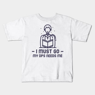 MMORPG Player Healer Support I Must Go My DPS Needs Me Kids T-Shirt